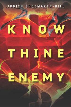 Know Thine Enemy de Judith Shoemaker Hill