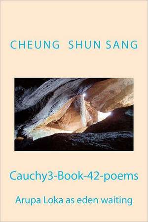 Cauchy3-Book-42-Poems: Arupa Loka as Eden Waiting de Sang, MR Cheung Shun