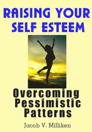 Raising Your Self Esteem de Jacob V. Milliken