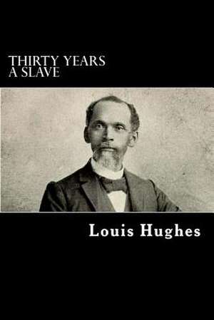 Thirty Years a Slave de Louis Hughes