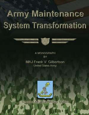 Army Maintenance System Transformation de Us Army Maj Frank V. Gilbertson