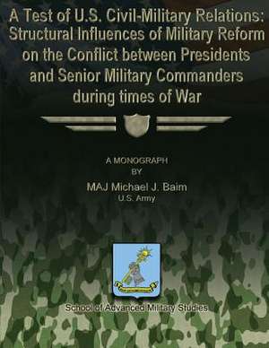 A Test of U.S. Civil-Military Relations de Us Army Major Michael J. Baim