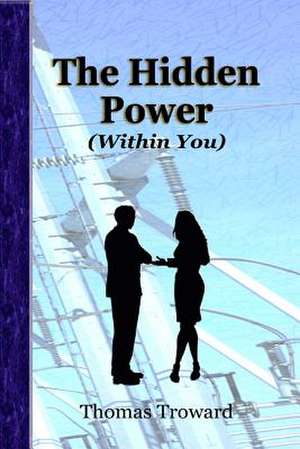 The Hidden Power (Within You) de Thomas Troward