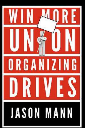 Win More Union Organizing Drives de Jason Mann