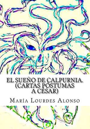 El Sueno de Calpurnia de Maria Lourdes Alonso