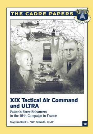 XIX Tactical Air Command and Ultra de Major Usaf Bradford J. BJ Shwedo