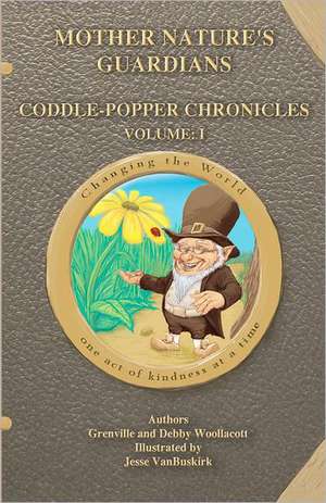 'Mother Nature's Guardians Coddle-Popper Chronicles Volume: I' de Grenville &. Debby Woollacott