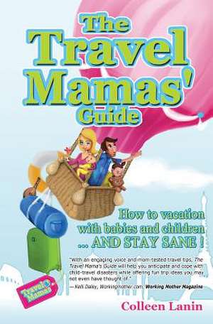 The Travel Mamas' Guide de Colleen Lanin