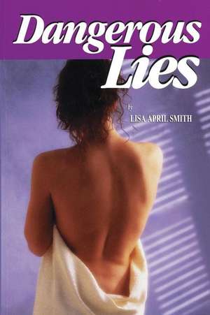 Dangerous Lies de Lisa April Smith