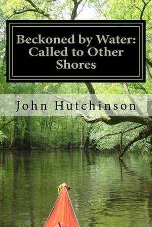 Beckoned by Water de MR John J. Hutchinson Jr