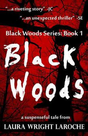 Black Woods: Black Woods Series Book 1 de Laura Wright Laroche