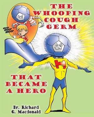 The Whooping Cough Germ That Became a Hero de Dr Richard G. MacDonald