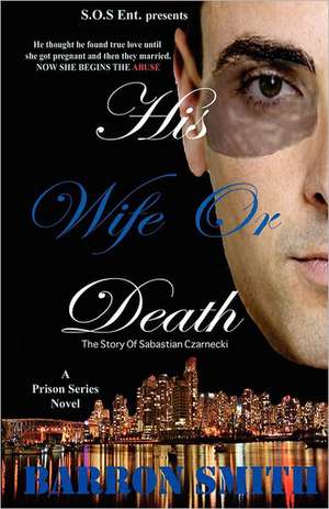 His Wife or Death: A Sabastian Czarnecki Story de MR Barron Smith