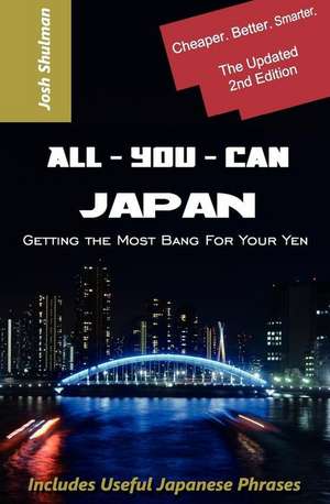 All-You-Can Japan (New Edition): Getting the Most Bang for Your Yen de Josh Shulman