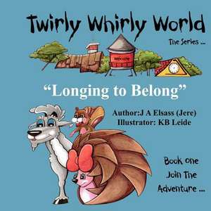 Twirly Whirly World Longing to Belong de J. A. Elsass