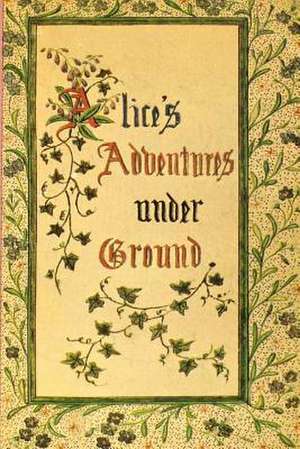 Alice's Adventures Under Ground de Lewis Carroll