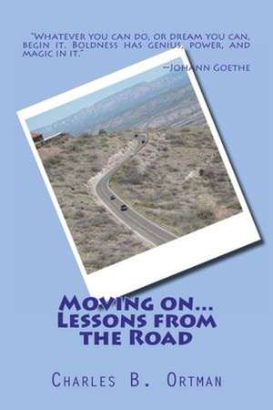 Moving On... Lessons from the Road: A Woman's Journey from Abuse to Empowerment de Charles B. Ortman