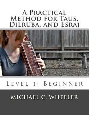 A Practical Method for Taus, Dilruba, and Esraj de Michael C. Wheeler