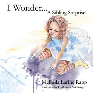 I Wonder... a Sibling Suprise! de Melinda L. Rapp