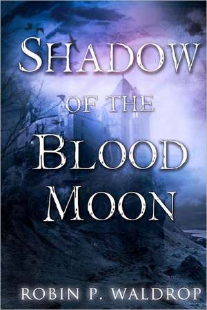 Shadow of the Blood Moon: Delaney's Gift Series de Robin P. Waldrop