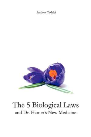 The 5 Biological Laws and Dr. Hamer's New Medicine de Andrea Taddei