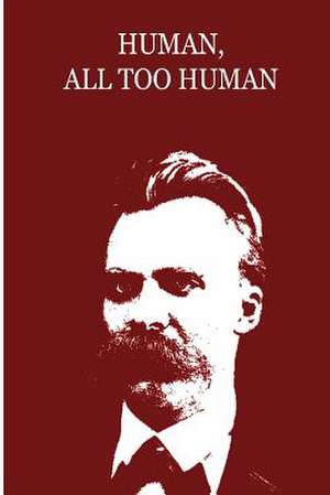 Human, All Too Human de Friedrich Wilhelm Nietzsche