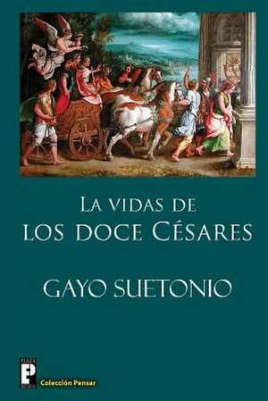 Las Vidas de Los Doce Cesares de Gayo Suetonio