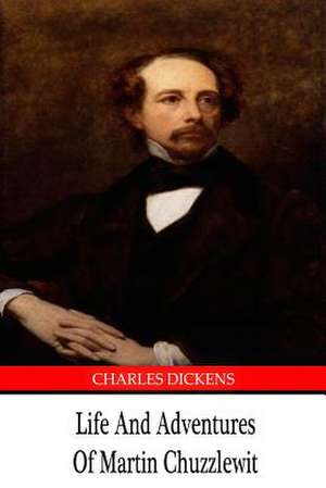 Life and Adventures of Martin Chuzzlewit de Charles Dickens