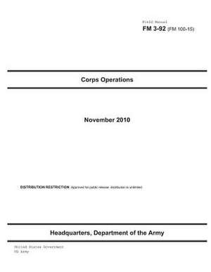 Field Manual FM 3-92 (FM 100-15) Corps Operations November 2010 de United States Government Us Army