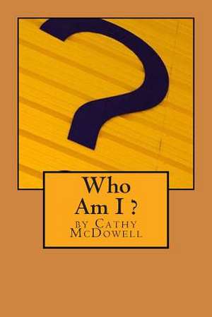 Who Am I ? de Cathy McDowell