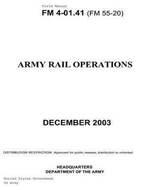 Field Manual FM 4-01.41 (FM 55-20) Army Rail Operations December 2003 de United States Government Us Army