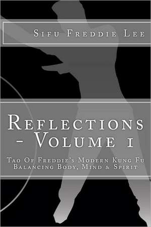 Reflections - Volume 1: Balancing Body, Mind & Spirit de Sifu Freddie Lee