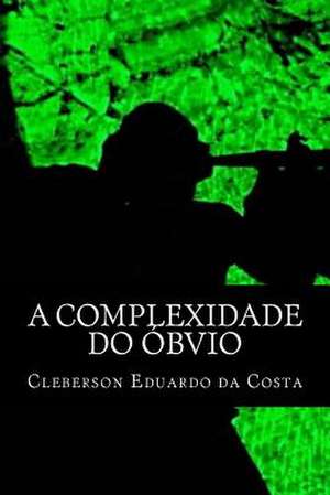 A Complexidade Do Obvio de Cleberson Eduardo Da Costa