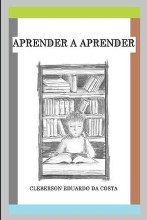 Aprender a Aprender de Cleberson Eduardo Da Costa