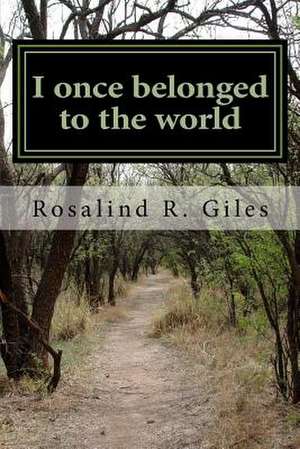 I Once Belonged to the World de Rosalind R. Giles