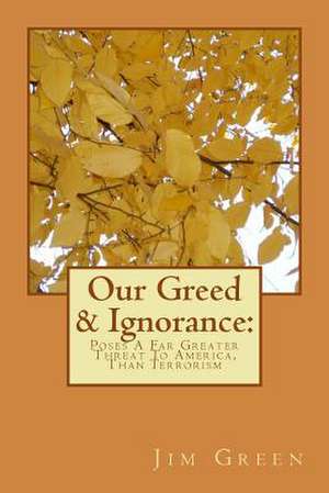 Our Greed & Ignorance de Jim Green