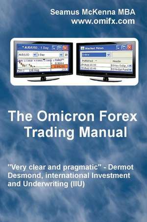 The Omicron Forex Trading Manual de MR Seamus a. McKenna Mba