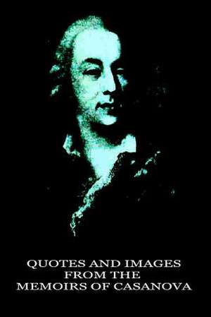 Quotes and Images from the Memoirs of Casanova de Jacques Casanova De Seingalt