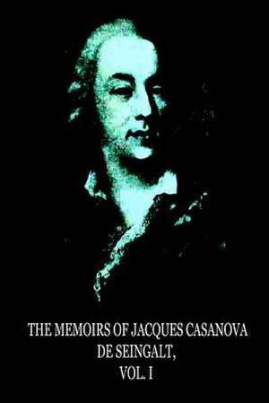 The Memoirs of Jacques Casanova de Seingalt, Vol. I de Jacques Casanova De De Seingalt