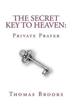 The Secret Key to Heaven de Thomas Brooks