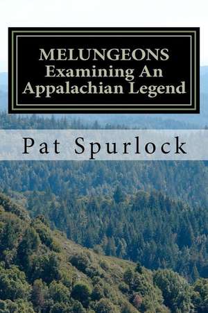 Melungeons: Examining an Appalachian Legend de Pat Spurlock