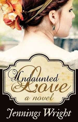 Undaunted Love: The Chronicles of Brawrloxoss, Book Seven de Jennings Wright