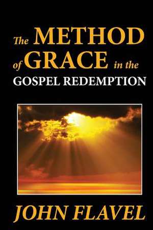 The Method of Grace in the Gospel Redemption de John Flavel