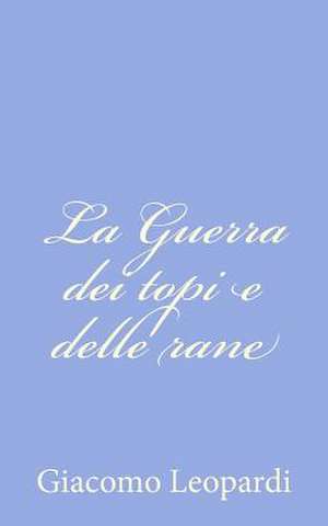 La Guerra Dei Topi E Delle Rane de Giacomo Leopardi