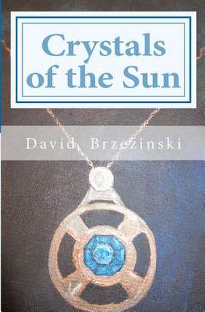 Crystals of the Sun de David W. Brzezinski M. D.