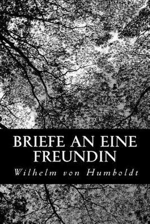 Briefe an Eine Freundin de Wilhelm Von Humboldt