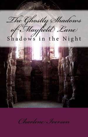 The Ghostly Shadows of Mayfield Lane: Shadows in the Night de Charlene Iverson