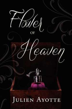 Flower of Heaven de Julien P. Ayotte