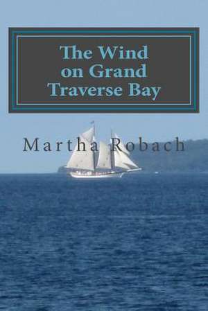 The Wind on Grand Traverse Bay de Martha Robach