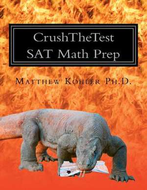 Crushthetest SAT Math Prep de Matthew Kohler Ph. D.